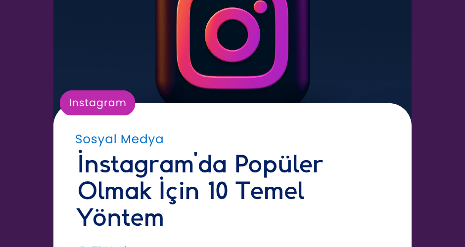 İnstagram'da Popüler Olmak İçin 10 Temel Yöntem