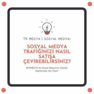 Sosyal Medya Trafiğinizi Nasıl Satışa Çevirebilirsiniz