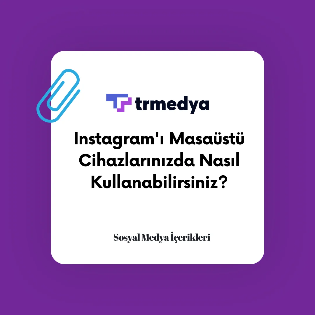Instagram’ı Masaüstü Cihazlarınızda Nasıl Kullanabilirsiniz?