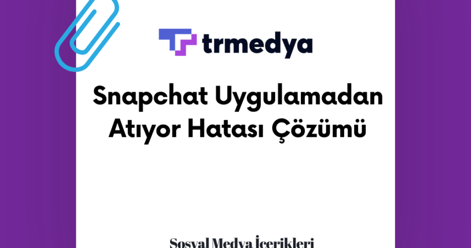 Snapchat Uygulamadan Atıyor Hatası Çözümü