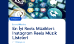 En İyi Reels Müzikleri: Instagram Reels Müzik Listeleri
