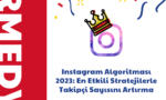 Instagram Algoritması 2023: En Etkili Stratejilerle Takipçi Sayısını Artırma