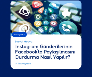 Instagram Gönderilerinin Facebook'ta Paylaşılmasını Durdurma Nasıl Yapılır?