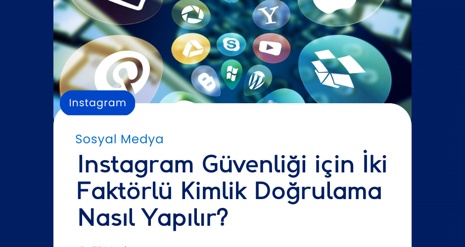 Instagram Güvenliği için İki Faktörlü Kimlik Doğrulama Nasıl Yapılır?