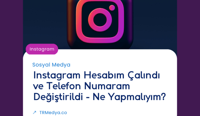 Instagram Hesabım Çalındı ve Telefon Numaram Değiştirildi - Ne Yapmalıyım?