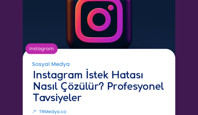 Instagram İstek Hatası Nasıl Çözülür? Profesyonel Tavsiyeler