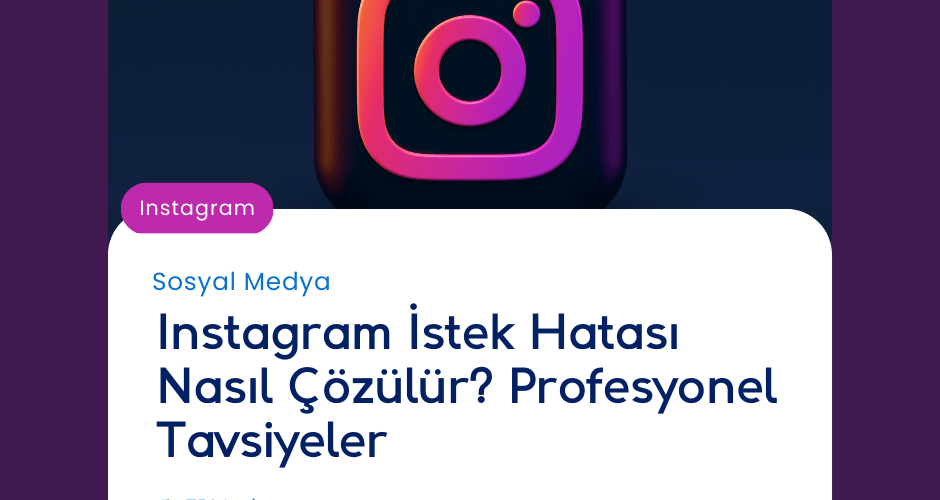 Instagram İstek Hatası Nasıl Çözülür? Profesyonel Tavsiyeler