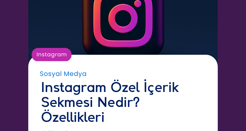 Instagram Özel İçerik Sekmesi Nedir? Özellikleri