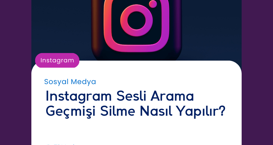 Instagram Sesli Arama Geçmişi Silme Nasıl Yapılır?