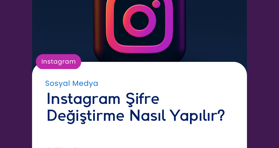 Instagram Şifre Değiştirme Nasıl Yapılır?