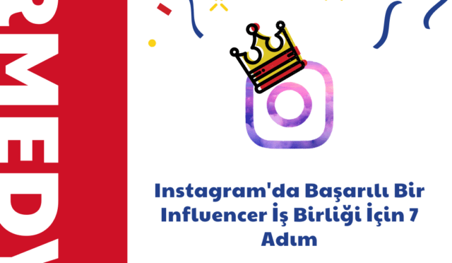 Instagram'da Başarılı Bir Influencer İş Birliği İçin 7 Adım