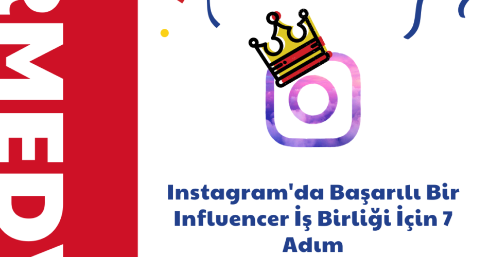 Instagram'da Başarılı Bir Influencer İş Birliği İçin 7 Adım