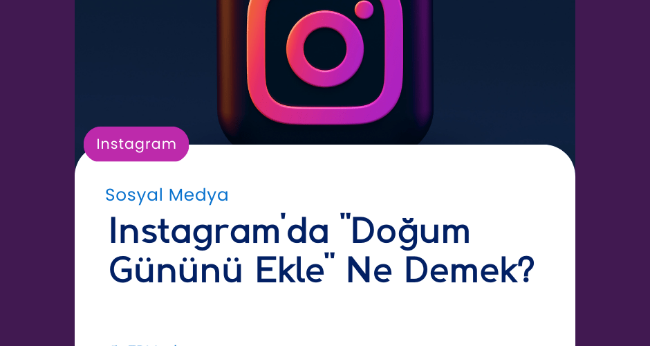 Instagram'da "Doğum Gününü Ekle" Ne Demek?