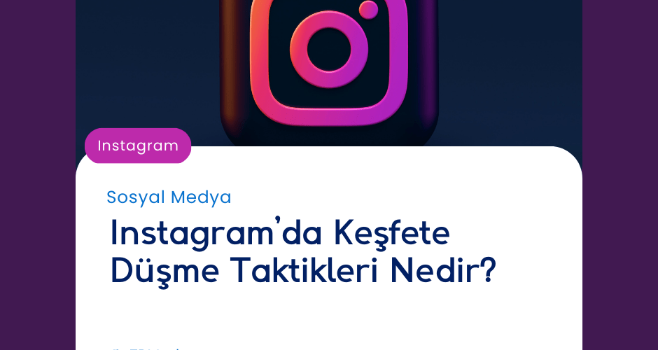Instagram’da Keşfete Düşme Taktikleri Nedir?