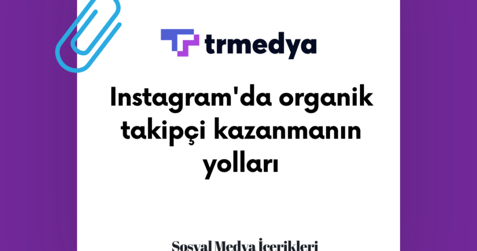Instagram'da organik takipçi kazanmanın yolları