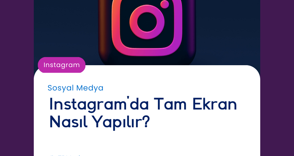 Instagram'da Tam Ekran Nasıl Yapılır?