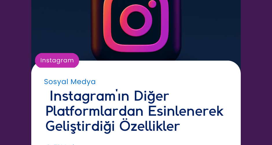 Instagram'ın Diğer Platformlardan Esinlenerek Geliştirdiği Özellikler