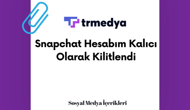 Snapchat Hesabım Kalıcı Olarak Kilitlendi: Çözüm Yolları