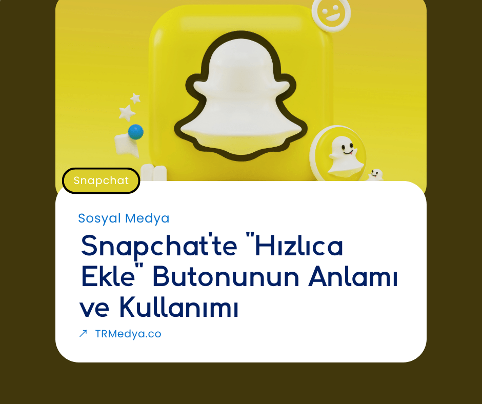 Snapchat’te “Hızlıca Ekle” Butonunun Anlamı ve Kullanımı