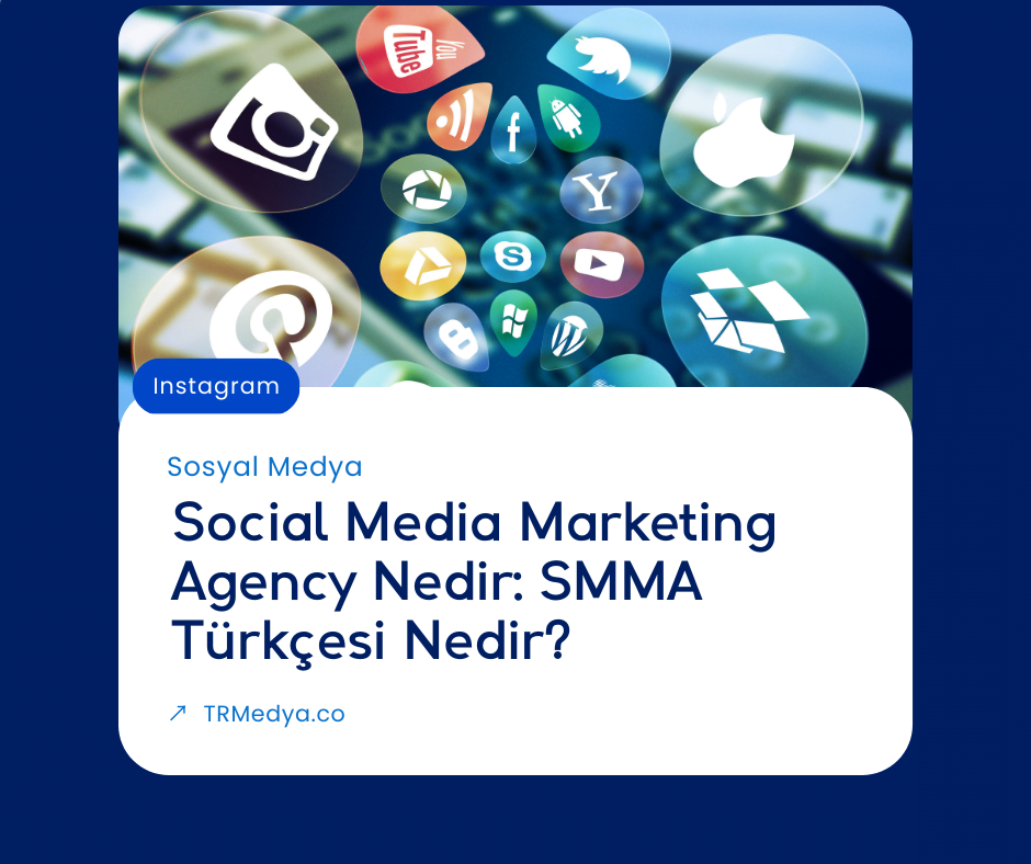 Social Media Marketing Agency Nedir: SMMA Türkçesi Nedir?