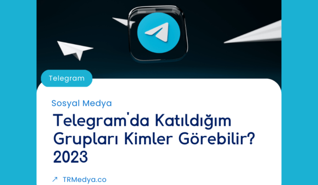 Telegram’da Katıldığım Grupları Kimler Görebilir? 2023
