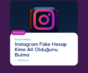 Instagram Fake Hesap Kime Ait Olduğunu Bulma