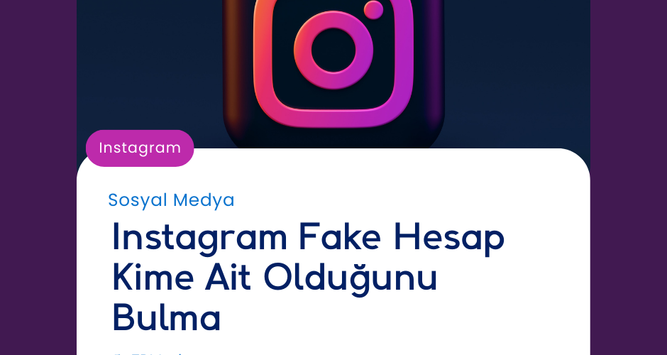 Instagram Fake Hesap Kime Ait Olduğunu Bulma