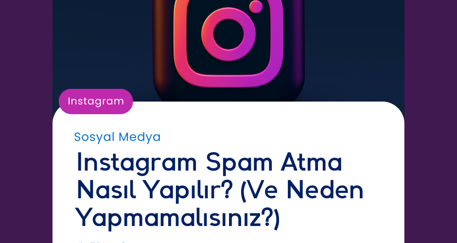 Instagram Spam Atma Nasıl Yapılır Ve Neden Yapmamalısınız