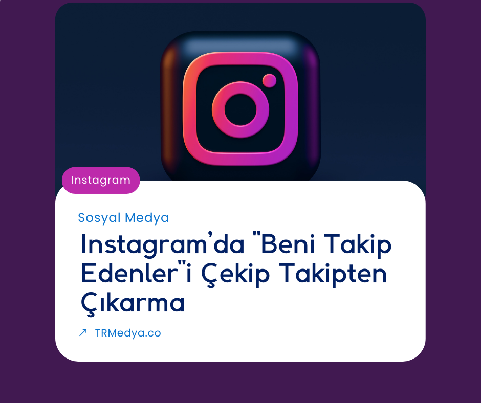 Instagram’da Takipçilerinizi Nasıl Kaldırırsınız? Adım Adım Anlatım